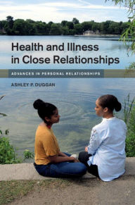 Title: Health and Illness in Close Relationships, Author: Ashley P. Duggan