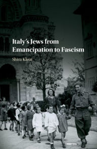 Title: Italy's Jews from Emancipation to Fascism, Author: Shira Klein