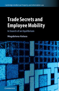 Title: Trade Secrets and Employee Mobility: Volume 44: In Search of an Equilibrium, Author: Magdalena Kolasa