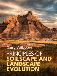 Title: Principles of Soilscape and Landscape Evolution, Author: Garry Willgoose