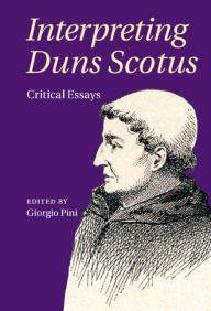 Title: Interpreting Duns Scotus: Critical Essays, Author: Giorgio Pini