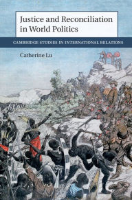 Title: Justice and Reconciliation in World Politics, Author: Catherine Lu