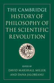 Title: The Cambridge History of Philosophy of the Scientific Revolution, Author: David Marshall Miller