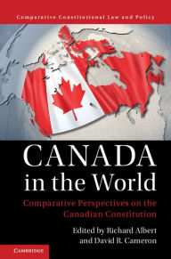 Title: Canada in the World: Comparative Perspectives on the Canadian Constitution, Author: Richard Albert