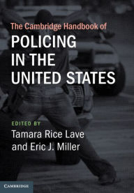 Title: The Cambridge Handbook of Policing in the United States, Author: Tamara Rice Lave