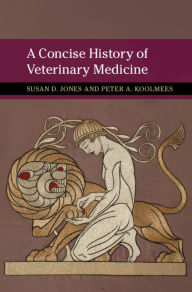 Title: A Concise History of Veterinary Medicine, Author: Susan D. Jones