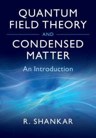 Title: Quantum Field Theory and Condensed Matter: An Introduction, Author: Ramamurti Shankar