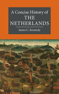 Title: A Concise History of the Netherlands, Author: James C. Kennedy