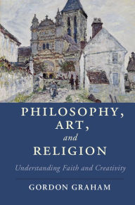 Title: Philosophy, Art, and Religion: Understanding Faith and Creativity, Author: Gordon Graham