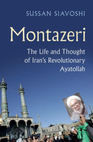 Title: Montazeri: The Life and Thought of Iran's Revolutionary Ayatollah, Author: Sussan Siavoshi