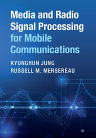 Title: Media and Radio Signal Processing for Mobile Communications, Author: Kyunghun Jung