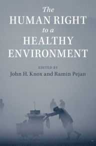 Title: The Human Right to a Healthy Environment, Author: John H. Knox