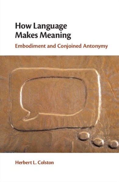 How Language Makes Meaning: Embodiment and Conjoined Antonymy