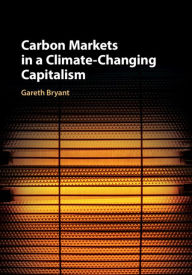 Title: Carbon Markets in a Climate-Changing Capitalism, Author: Gareth Bryant