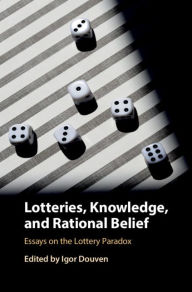 Title: Lotteries, Knowledge, and Rational Belief: Essays on the Lottery Paradox, Author: Igor Douven