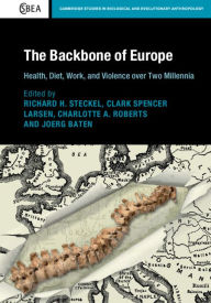 Title: The Backbone of Europe: Health, Diet, Work and Violence over Two Millennia, Author: Richard H. Steckel