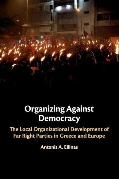 Organizing Against Democracy: The Local Organizational Development of Far Right Parties Greece and Europe