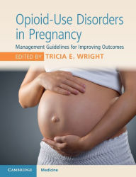 Title: Opioid-Use Disorders in Pregnancy: Management Guidelines for Improving Outcomes, Author: Tricia E. Wright