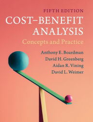 Title: Cost-Benefit Analysis: Concepts and Practice / Edition 5, Author: Anthony E. Boardman