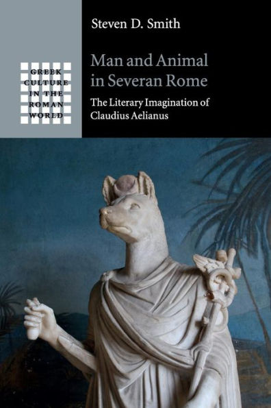 Man and Animal Severan Rome: The Literary Imagination of Claudius Aelianus