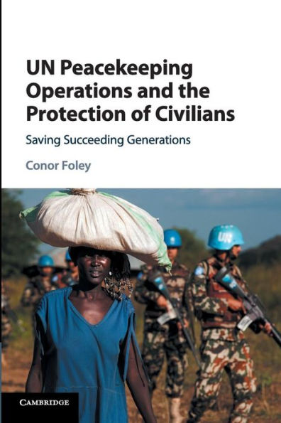 UN Peacekeeping Operations and the Protection of Civilians: Saving Succeeding Generations