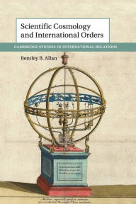 Title: Scientific Cosmology and International Orders, Author: Bentley B. Allan