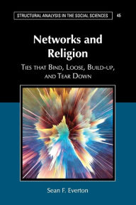 Title: Networks and Religion: Ties that Bind, Loose, Build-up, and Tear Down, Author: Sean F. Everton