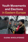 Youth Movements and Elections in Eastern Europe