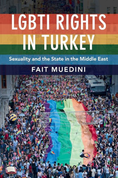 LGBTI Rights in Turkey: Sexuality and the State in the Middle East