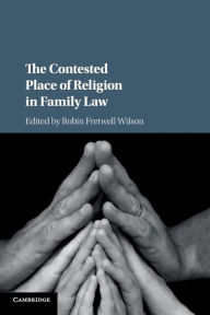 Title: The Contested Place of Religion in Family Law, Author: Robin Fretwell Wilson