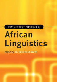 Title: The Cambridge Handbook of African Linguistics, Author: H. Ekkehard Wolff