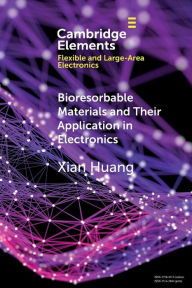 Title: Bioresorbable Materials and Their Application in Electronics, Author: Xian Huang
