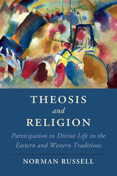 Theosis and Religion: Participation Divine Life the Eastern Western Traditions