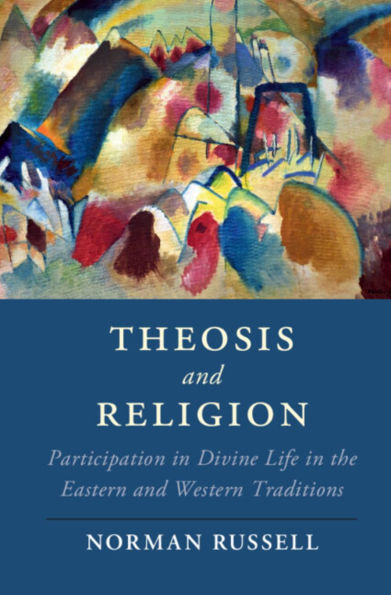 Theosis and Religion: Participation Divine Life the Eastern Western Traditions