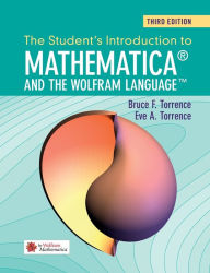 Title: The Student's Introduction to Mathematica and the Wolfram Language / Edition 3, Author: Bruce F. Torrence