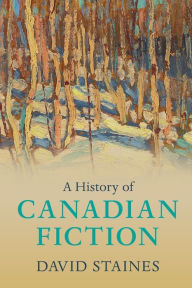 Title: A History of Canadian Fiction, Author: David Staines