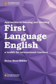 Title: Approaches to Learning and Teaching First Language English: A Toolkit for International Teachers, Author: Helen Rees-Bidder