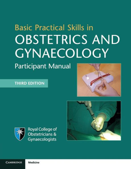 Basic Practical Skills in Obstetrics and Gynaecology: Participant Manual / Edition 3