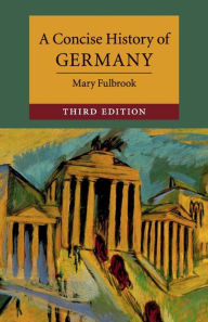 Title: A Concise History of Germany / Edition 3, Author: Mary Fulbrook