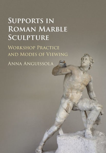 Supports Roman Marble Sculpture: Workshop Practice and Modes of Viewing