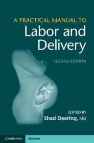 Title: A Practical Manual to Labor and Delivery / Edition 2, Author: Shad Deering