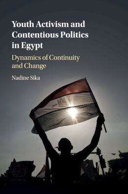 Youth Activism and Contentious Politics Egypt: Dynamics of Continuity Change