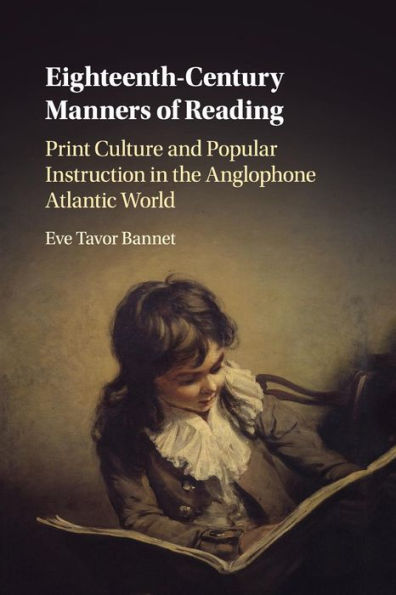 Eighteenth-Century Manners of Reading: Print Culture and Popular Instruction the Anglophone Atlantic World