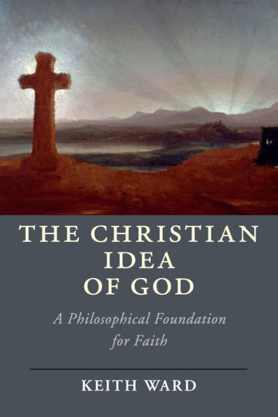 The Christian Idea of God: A Philosophical Foundation for Faith