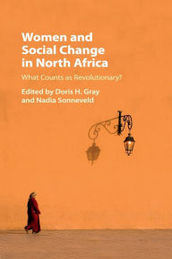 Title: Women and Social Change in North Africa: What Counts as Revolutionary?, Author: Doris H. Gray