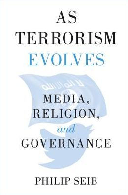 As Terrorism Evolves: Media, Religion, and Governance