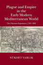 Plague and Empire in the Early Modern Mediterranean World: The Ottoman Experience, 1347-1600