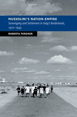 Mussolini's Nation-Empire: Sovereignty and Settlement Italy's Borderlands, 1922-1943