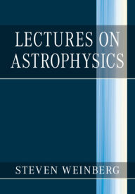 Rapidshare download books free Lectures on Astrophysics / Edition 1 FB2 CHM MOBI by Steven Weinberg