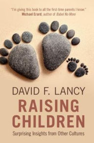 Title: Raising Children: Surprising Insights from Other Cultures, Author: David F. Lancy